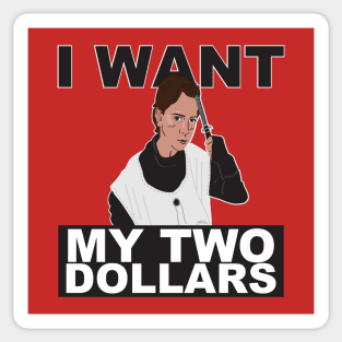 I Want My Two Dollars! Sticker